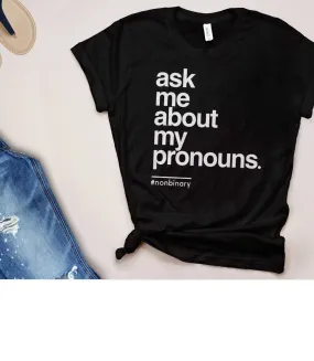 Ask Me About My Pronouns Shirt | Nonbinary T Shirt