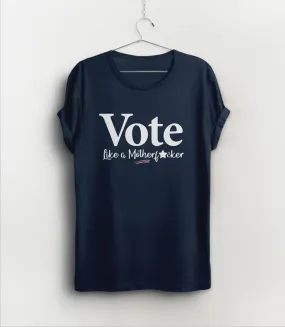 Vote Like a Mother F*cker Shirt